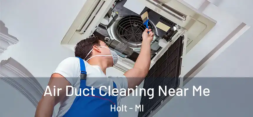  Air Duct Cleaning Near Me Holt - MI