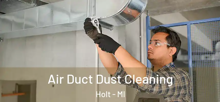  Air Duct Dust Cleaning Holt - MI
