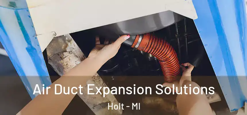  Air Duct Expansion Solutions Holt - MI