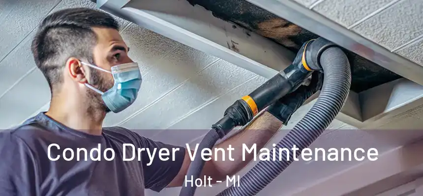  Condo Dryer Vent Maintenance Holt - MI