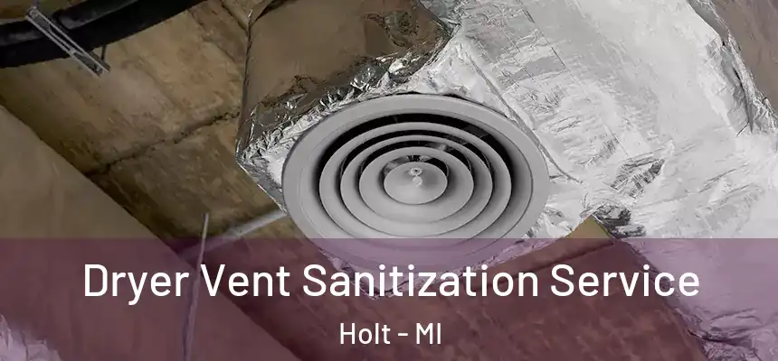 Dryer Vent Sanitization Service Holt - MI