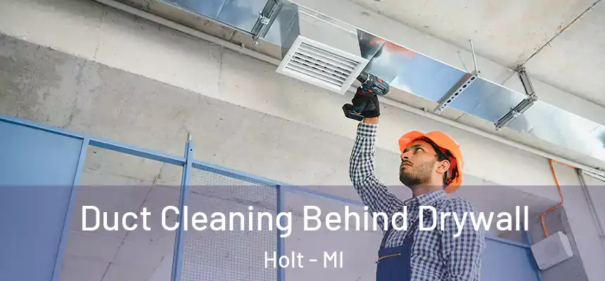 Duct Cleaning Behind Drywall Holt - MI