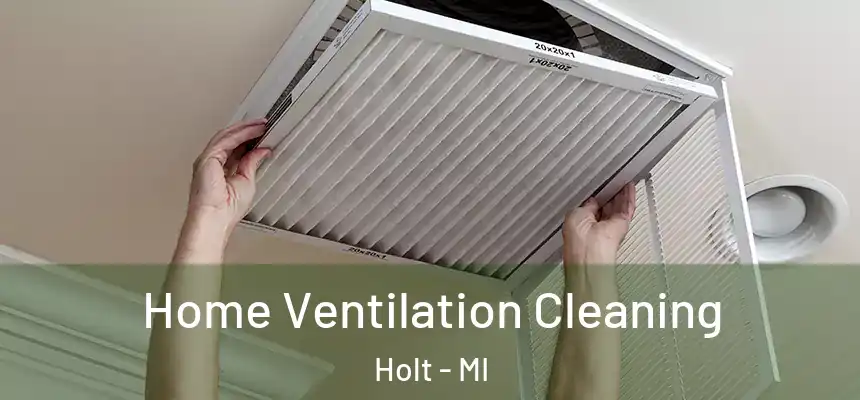  Home Ventilation Cleaning Holt - MI