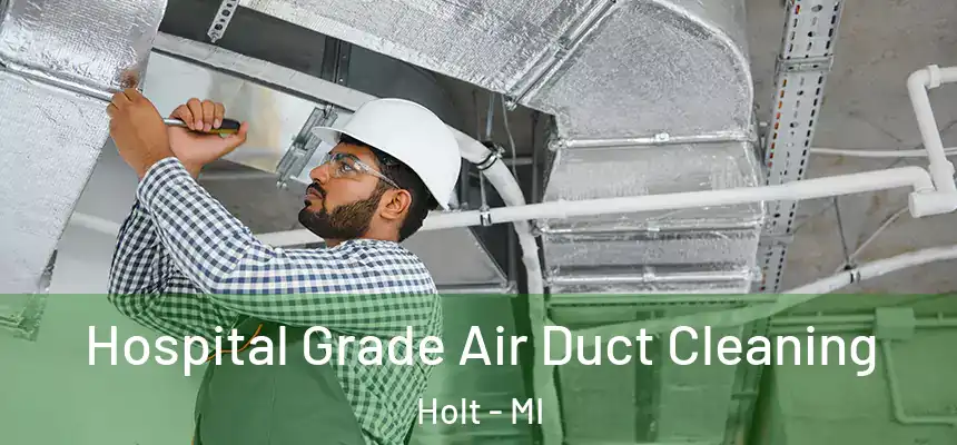 Hospital Grade Air Duct Cleaning Holt - MI