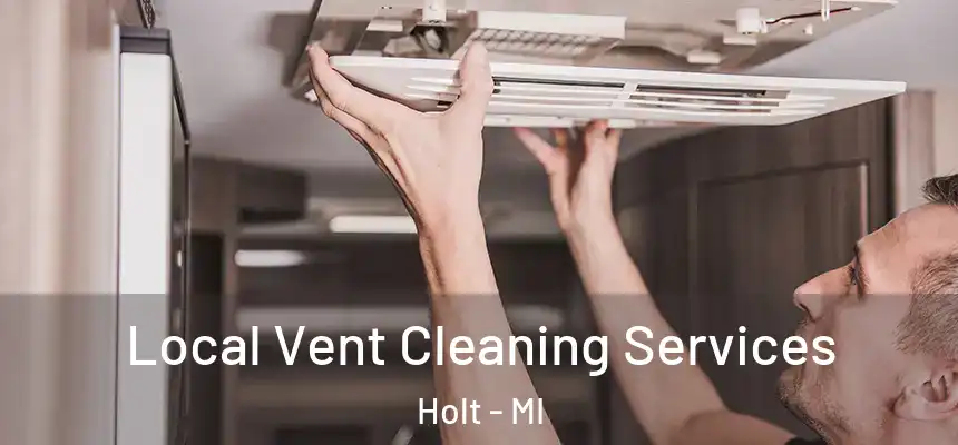 Local Vent Cleaning Services Holt - MI