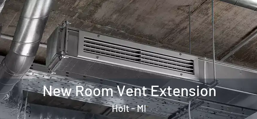  New Room Vent Extension Holt - MI