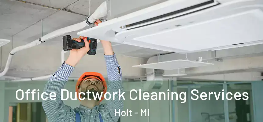  Office Ductwork Cleaning Services Holt - MI