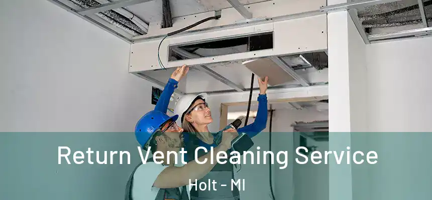  Return Vent Cleaning Service Holt - MI
