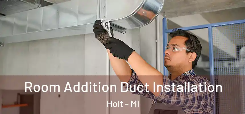  Room Addition Duct Installation Holt - MI