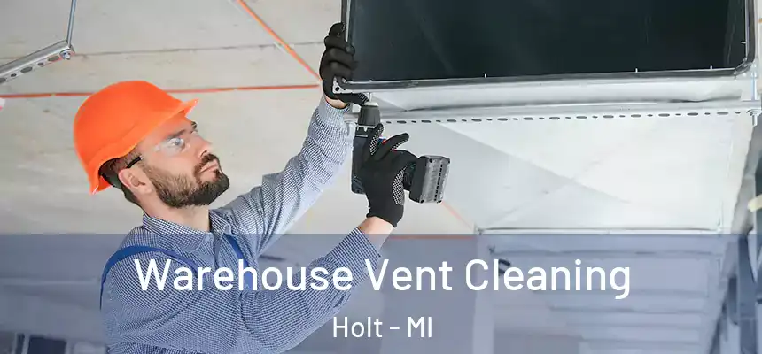  Warehouse Vent Cleaning Holt - MI